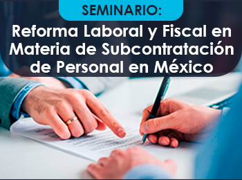 Reforma Laboral y Fiscal en Materia de Subcontratación de Personal en México
